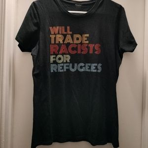 "WILL TRADE RACISTS FOR REFUGEES" TEE Shirt